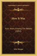 How It Was: Four Years Among the Rebels (1892)