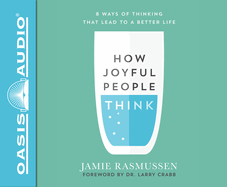 How Joyful People Think: 8 Ways of Thinking That Lead to a Better Life