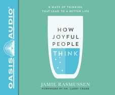 How Joyful People Think (Library Edition): 8 Ways of Thinking That Lead to a Better Life