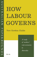 How Labour Governs: A Study of Workers' Representation in Australia