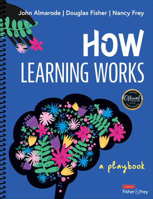 How Learning Works: A Playbook - Almarode, John T, and Fisher, Douglas, and Frey, Nancy