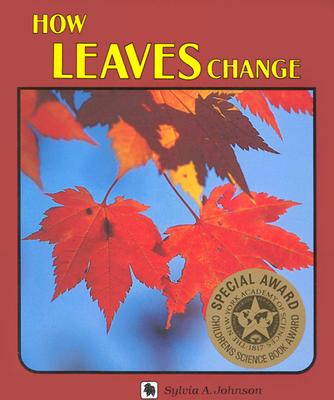 How Leaves Change - Johnson, Sylvia A, and Sato, Yuko (Photographer)