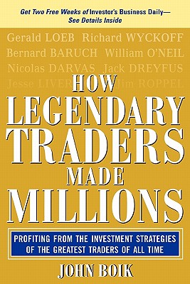 How Legendary Traders Made Millions: Profiting from the Investment Strategies of the Gretest Traders of All Time - Boik, John