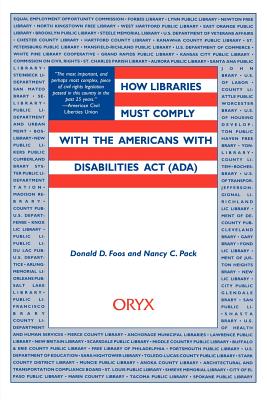 How Libraries Must Comply with the Americans with Disabilities ACT (ADA) - Foos, Donald D (Editor), and Pack, Nancy C (Editor), and Jahoda, Gerald (Foreword by)