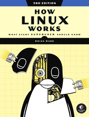 How Linux Works, 3rd Edition: What Every Superuser Should Know - Ward, Brian