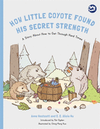 How Little Coyote Found His Secret Strength: A Story About How to Get Through Hard Times