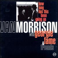 How Long Has This Been Going On - Van Morrison with George Fame & Friends