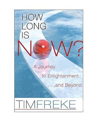 How Long is Now?: How to be Spiritually Awake in the Real World - Freke, Timothy