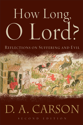 How Long, O Lord?: Reflections on Suffering and Evil - Carson, D A