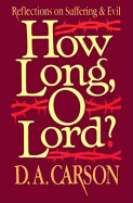 How Long, O Lord?: Reflections on Suffering and Evil