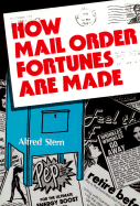 How Mail Order Fortunes Are Made - Stern, Alfred
