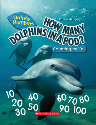 How Many Dolphins in a Pod?: Counting by 10's (Nature Numbers) - Musgrave, Ruth