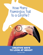 How Many Flamingos Tall Is a Giraffe?: Creative Ways to Look at Height