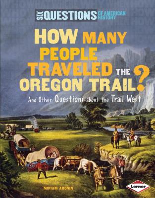 How Many People Traveled the Oregon Trail?: And Other Questions about the Trail West - Aronin, Miriam