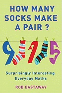 How Many Socks Make a Pair?: Surprisingly Interesting Maths