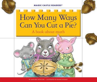 How Many Ways Can You Cut a Pie?: A Book about Math - Moncure, Jane Belk