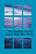 How Marketing Can Help Lawyers Make More Money: Targeted at Solo and Mid-Sized Practices