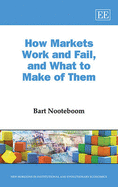 How Markets Work and Fail, and What to Make of Them - Nooteboom, Bart