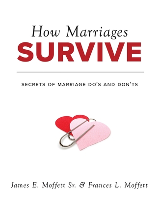 How Marriages Survive: Secrets of Marriage Do's and Don'ts - Moffett, James E, and Moffett, Frances L