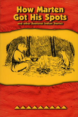 How Marten Got His Spots: And Other Kootenai Indian Stories - Kootenai Culture Committee