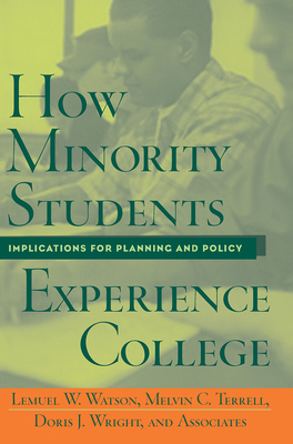 How Minority Students Experience College: Implications for Planning and Policy - Watson, Lemuel, and Terrell, Melvin Cleveland, and Wright, Doris J