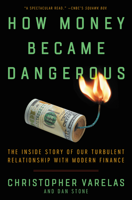 How Money Became Dangerous - Varelas, Christopher