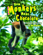 How Monkeys Make Chocolate: Unlocking the Mysteries of the Rain Forest