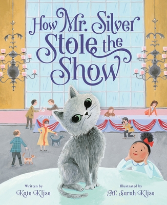 How Mr. Silver Stole the Show - Klise, Kate