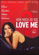 How Much Do You Love Me? - Bertrand Blier