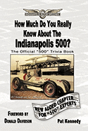 How Much Do You Really Know about the Indianapolis 500?: 500+ Multiple-Choice Questions to Educate and Test Your Knowledge of the Hundred-Year History