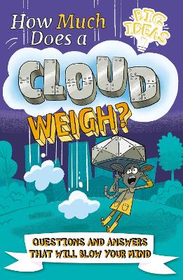 How Much Does a Cloud Weigh?: Questions and Answers that Will Blow Your Mind - Potter, William, and Otway, Helen