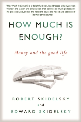 How Much is Enough?: Money and the Good Life - Skidelsky, Robert, and Skidelsky, Edward