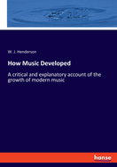 How Music Developed: A critical and explanatory account of the growth of modern music