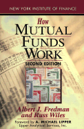 How Mutual Funds Work - Fredman, Albert J, Ph.D., and Wiles, Russ, and Lipper, A Michael, CFA (Foreword by)