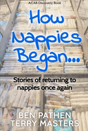 How Nappies Began...: Stories about how it all started