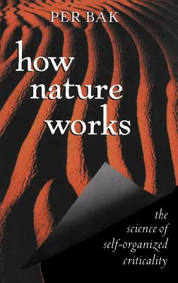 How Nature Works: The Science of Self-Organized Criticality - Bak, Per