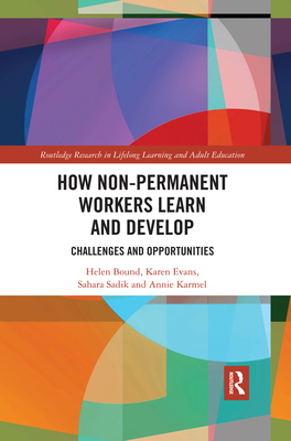 How Non-Permanent Workers Learn and Develop: Challenges and Opportunities - Bound, Helen, and Evans, Karen, and Sadik, Sahara