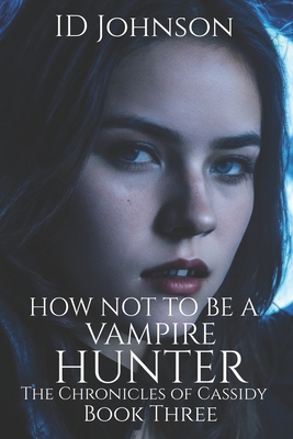 How Not to Be a Vampire Hunter - Yearsley Morgan, Lauren (Editor), and Johnson, Id