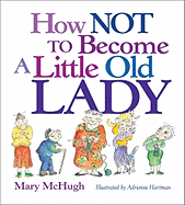 How Not to Become a Little Old Lady: A Mini Gift Book - McHugh, Mary