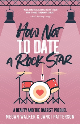 How Not to Date a Rock Star - Patterson, Janci, and Walker, Megan