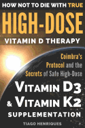 How Not to Die with True High-Dose Vitamin D Therapy: Coimbra's Protocol and the Secrets of Safe High-Dose Vitamin D3 and Vitamin K2 Supplementation