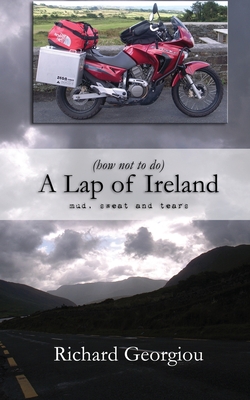 (how not to do) A Lap of Ireland: mud, sweat and tears - Georgiou, Richard J