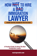 How Not to Hire a Bad Immigration Lawyer: A Practical Guide to Hiring The Best Immigration Lawyer