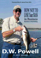 How Not to Lose Your Bass in Business: Business Is Like Fishing