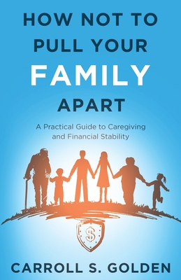 How Not To Pull Your Family Apart - Golden, Carroll