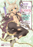 How Not to Summon a Demon Lord: Volume 6 (Light Novel): Volume 6