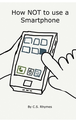 How NOT to use a Smartphone - Rhymes, C S