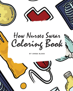 How Nurses Swear Coloring Book for Adults (8x10 Coloring Book / Activity Book)