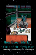 How Ocean Merlani Stole Their Navigator: a Strange Space Novel (Strange Space Adventures)