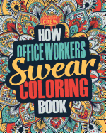 How Office Workers Swear Coloring Book: A Funny, Irreverent, Clean Swear Word Office Worker Coloring Book Gift Idea